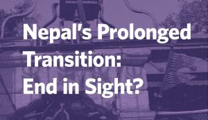 Nepal’s Prolonged Transition: End in Sight? Archived Talk Now Available Online